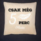 Csak még 5 perc - Díszpárna