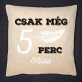 Csak még 5 perc - Díszpárna