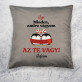 Mindaz, amire vagyok - Díszpárna